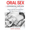 Oral Sex Guidebook for Men: How to Eat Her Out and Give Her Big-O Every Time