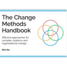 The Change Methods Handbook: Effective Approaches for Complex, Systemic and Organisational Change