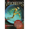 The Visioneers: How a Group of Elite Scientists Pursued Space Colonies, Nanotechnologies, and a Limitless Future