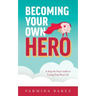 Becoming Your Own Hero: A Step-by-Step Guide to Living Your Best Life