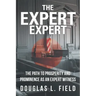 The Expert Expert: The Path to Prosperity and Prominence as an Expert Witness