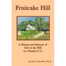 Fruitcake Hill: A History and Memoir of Life on the Hill in a Family of 15