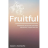 Fruitful: Essential keys for the most abundant, Christian life.