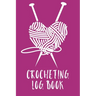Crocheting Log Book: Hobby Projects DIY Craft Pattern Organizer Needle Inventory
