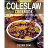 Coleslaw Cookbook: Book 1, for Beginners Made Easy Step by Step