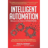 Intelligent Automation: Learn how to harness Artificial Intelligence to boost business & make our world more human