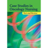 Case Studies in Oncology Nursing: Text and Review: Text and Review