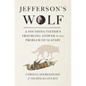 Jefferson's Wolf: A Founding Father's Troubling Answer to the Problem of Slavery
