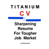 Titanium CV: Sharpening Resume For Tougher Job Market