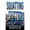Squatting: The Ultimate Beginner's Guide for Understanding Why, How, And Where People Squat
