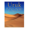 Uruk: The History and Legacy of the Ancient World's First Major City