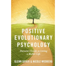 Positive Evolutionary Psychology: Darwin's Guide to Living a Richer Life