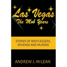 Las Vegas The Mob Years: Stories of Bootleggers, Revenge and Murder