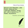 Moore's Irish Melodies, Lalla Rookh, National Airs, Legendary Ballads, Songs, etc., with a memoir by J. F. Waller. Illustrations.