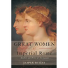 Great Women of Imperial Rome: Mothers and Wives of the Caesars