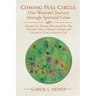 Coming Full Circle: One Woman's Journey through Spiritual Crisis: Memoirs of a Woman Who Found Her Way Out of the Maze of Bipolar Disorder