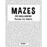 MAZES - 125 Challenging Puzzles for Adults - Volume 1: Perfect activity to relax after a long day at the office. Brain Games For Master Puzzlers ONLY!