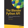 The Blender Python API: Precision 3D Modeling and Add-On Development