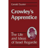 Crowley's Apprentice: The Life and Ideas of Israel Regardie (American)