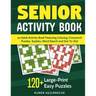 Senior Activity Book: an Adult Activity Book Featuring Coloring, Crossword Puzzles, Sudoku, Word Search and Dot-To-Dot: 120+ Large-Print Easy Puzzles