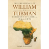 The Presidency of William V.S. Tubman: President of Liberia 1944-1971