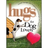 Hugs for Dog Lovers: Stories Sayings and Scriptures to Encourage and in