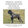 Medical, Genetic & Behavioral Risk Factors of Cane Corsos