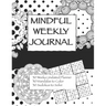 Mindful Weekly Journal: Adult Coloring Journal