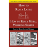 South Bend Lathe Works Combined Edition: How to Run a Lathe & How to Run a Metal Working Shaper