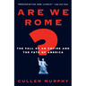 Are We Rome?: The Fall of an Empire and the Fate of America