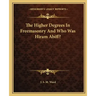 The Higher Degrees in Freemasonry and Who Was Hiram Abiff?