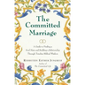 The Committed Marriage: A Guide to Finding a Soul Mate and Building a Relationship Through Timeless Biblical Wisdom