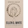 Ellen G. White A Psychobiography