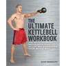 Ultimate Kettlebell Workbook: The Revolutionary Program to Tone, Sculpt and Strengthen Your Whole Body