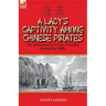 A Lady's Captivity Among Chinese Pirates: the Adventures of a Lady Traveller During the 1850s