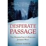 Desperate Passage: The Donner Party's Perilous Journey West