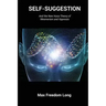 Self-Suggestion: And the New Huna Theory of Mesmerism and Hypnosis