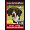 German Shorthaired Pointer Training Book for German Shorthaired Pointers By BoneUP DOG Training Dog Care, Behavior, Hand Cues Too! Are You Ready to Bo