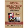 Historical Biographies of Presidents - Books 1 And 2: Abraham Lincoln - Freedom Fighter and Teddy Roosevelt - The Soul of Progressive America