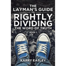The Layman's Guide To Rightly Dividing The Word of Truth: Book 1