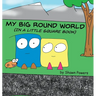 My Big Round World: (in a Little Square Book)