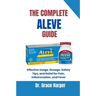 The Complete Aleve Guide: Effective Usage, Dosage, Safety Tips, and Relief for Pain, Inflammation, and Fever