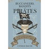 Buccaneers, Bandits, and Pirates: A History of Bravado and Banditry on the High Seas-From Past to Present