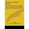 Short Cuts to Home Sewing: How to Make Dresses and Children's Clothes (a 1930 Kessinger Publishing Reprint of the Singer Sewing Library)