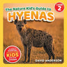 The Nature Kid's Guide to Hyenas: A Level 2 Reader for Curious Young Kids Who Love Hyenas!