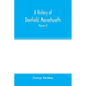 A history of Deerfield, Massachusetts: the times when and the people by whom it was settled, unsettled and resettled: with a special study of the Indi