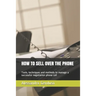 How to Sell Over the Phone: Tools, techniques and methods to manage a successful negotiation phone call
