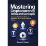 Mastering Cryptocurrency Terms and Concepts: Understanding Bitcoin, Ethereum, Stablecoins, NFTs, and the Future of Finance