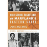 High School Basketball on Maryland's Eastern Shore: A Shore Hoops History