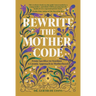 Rewrite the Mother Code: From Sacrifice to Stardust - A Cosmic Approach to Motherhood
